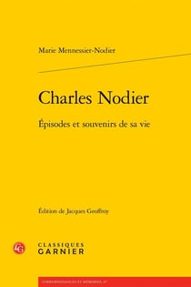 Charles Nodier : Épisodes et souvenirs de sa vie