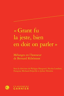 « Grant fu la jeste, bien en doit on parler » : Mélanges en l'honneur de Bernard Ribémont