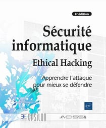 Sécurité informatique - ethical hacking : apprendre l'attaque pour mieux se défendre (6e édition)