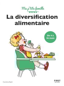 Ma p'tite famille - la diversification alimentaire de 4 à 36 mois