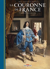La Couronne de France Tome 4 : De Louis XIII à Louis XIV