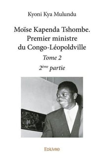 Moise kapenda tshombe. premier ministre du congoleopoldville  - t02 - moise kapenda tshombe. premie