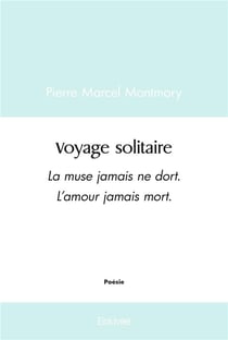 Voyage solitaire - la muse jamais ne dort. l'amour jamais mort.