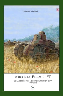 À bord du Renault FT : De la genèse à la mémoire