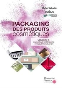 Packaging des produits cosmétiques Tome 2 - packaging secondaire et industrialisation