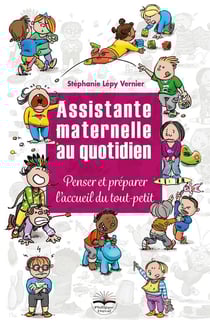 Assistante maternelle au quotidien - penser et préparer l'accueil du tout-petit