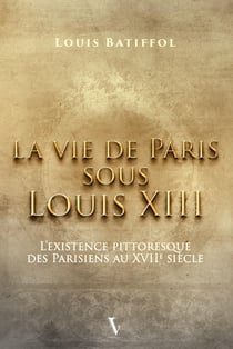 La vie de Paris sous Louis XIII