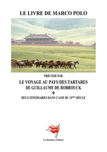 Le Livre de Marco Polo : précédé par "Le Voyage au Pays des Tartares - Deux itinéraires dans l'Asie du 13ème Siècle