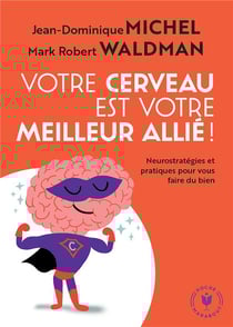 Votre cerveau est votre meilleur allié ! neurostratégies et pratiques pour vous faire du bien