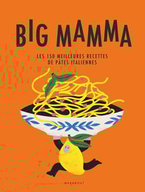 Big Mamma : Les 150 meilleures recettes de pâtes italiennes