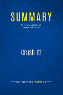 Summary: Crush It! : Review and Analysis of Vaynerchuk's Book