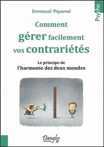Gérer ses contrariétés et lâcher prise - le principe de l'harmonisation des deux mondes