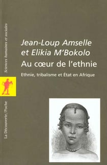 Au coeur de l'ethnie - etnie, tribalisme et etat en afrique