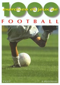1000 EXERCICES ET JEUX DE FOOTBALL.