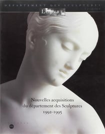 Nouvelles acquisitions du département des sculptures 1992-1995