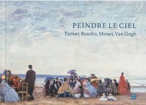 Peindre le ciel -Turner, Boudin, Monet, Van Gogh