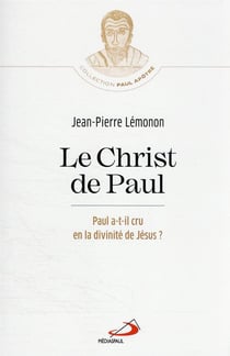 Le Christ de Paul : Paul a-t-il cru en la divinité de Jésus?
