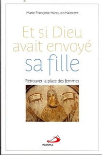 Et si Dieu avait envoye sa fille : retrouver la place des femmes