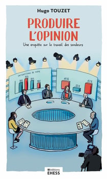 Produire l'opinion : Une enquête sur le travail des sondeurs