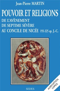 Pouvoir et religions : de l'avènement de septime sévère au concile de nicée 193-325 ap. JC