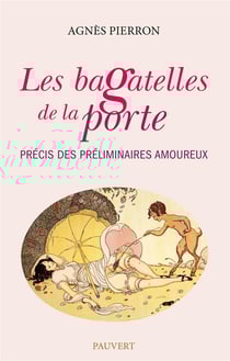 Les bagatelles de la porte - précis des préliminaires amoureux