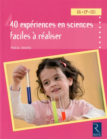 40 expériences en sciences faciles à réaliser - GS, CP, CE1