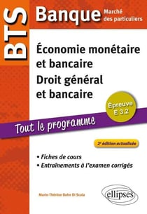 BTS banque - marché des particuliers - épreuve E3.2 - économie monétaire bancaire - fiches de cours (2e édition)