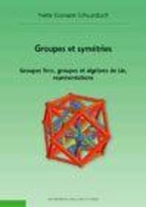 Groupes et symétries - 2ème édition : Groupes finis, groupes et algèbres de Lie, représentations