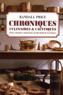 Chroniques culinaires & caustiques d'un cuisinier américain perdu au fin fond de la France