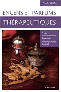 Encens et parfums thérapeutiques - profils psychospirituels des encens, parfums naturels de santé