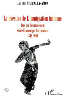 La question de l'immigration indienne dans son environnement socio-économique, martiniquais 1848-1900