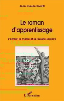 Le roman d'apprentissage - l'enfant, le maître et la réussite scolaire