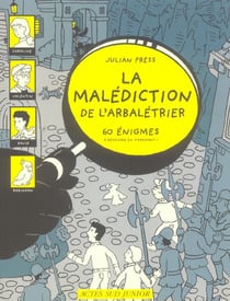 La malédiction de l'arbalétrier - 60 énigmes à résoudre en s'amusant