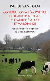 Contribution à l'émergence des territoires libérés de l'emprise étatique et marchande - réflexions sur l'autogestion de la vie quotidienne