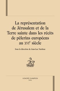La représentation de jérusalem et de la terre sainte dans les récits de pélerins européens au xvi siècle