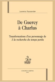 De Guercy à Charlus - transformations d'un personnage de "à la recherche du temps perdu"