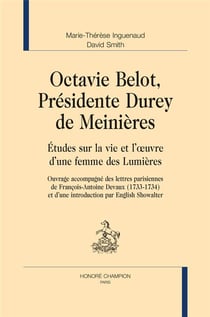 Octavie Belot, présidente Durey de Meinières - études sur la vie et l'oeuvre d'une femme des Lumières