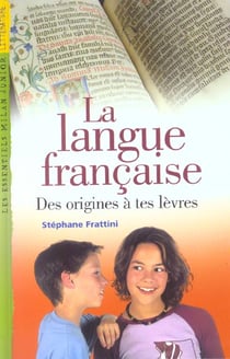La langue francaise, des origines a tes levres
