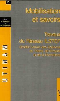 Mobilisation et savoirs - vol05 - travaux du reseau ilstef (institut lorrain des sciences du travail