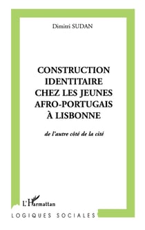 CONSTRUCTION IDENTITAIRE CHEZ LES JEUNES AFRO-PORTUGAIS À LISBONNE : De l'autre côté de la cité