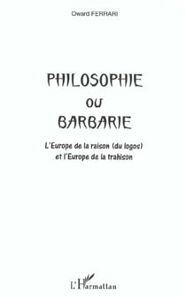 Philosophie ou barbarie - l'europe de la raison (du logos) et l'europe de la trahison