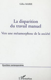La disparition du travail manuel - vers une metamorphose de la societe