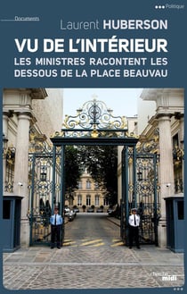 Vu de l'intérieur - les ministres racontent les dessous de la place Beauvau