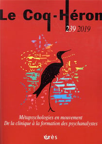 Revue le coq héron n.239 : métapsychologies en mouvement - de la clinique à la formation des psychanalystes