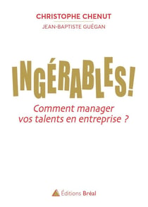 Ingérables ! comment manager vos talents en entreprise ?