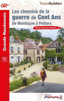 Les chemins de la guerre de Cent Ans : De Montluçon à Poitiers - GR 100
