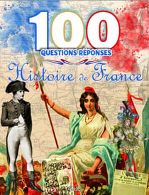 100 questions réponses : l'histoire de France