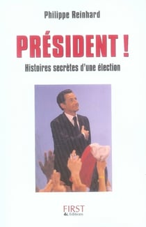 Président ! histoires secrètes d'une élection