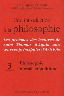 Philosophie morale et politique t.3 - une introduction à la philosophie - les problèmes des lectures de saint Thomas d'Aquin aux oeuvres principales d'Aristote