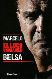 Marcelo bielsa - el loco unchained
